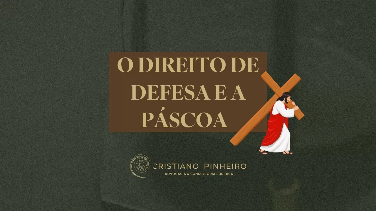 Direito de Defesa: O Que o Julgamento de Cristo Nos Ensina Sobre Justiça